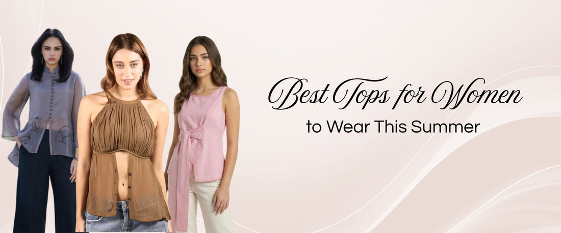 Best Tops for Women to Wear This Summer