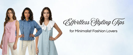 Effortless Styling Tips for Minimalist Fashion Lovers
