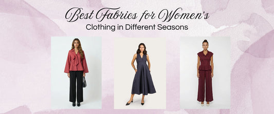 Best Fabrics for Women's Clothing in Different Seasons