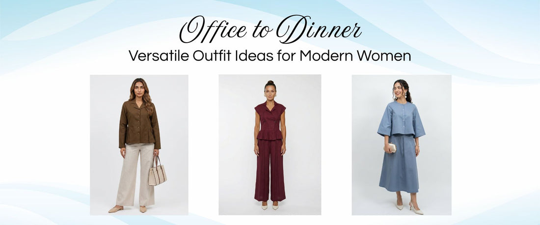 Office to Dinner: Versatile Outfit Ideas for Modern Women